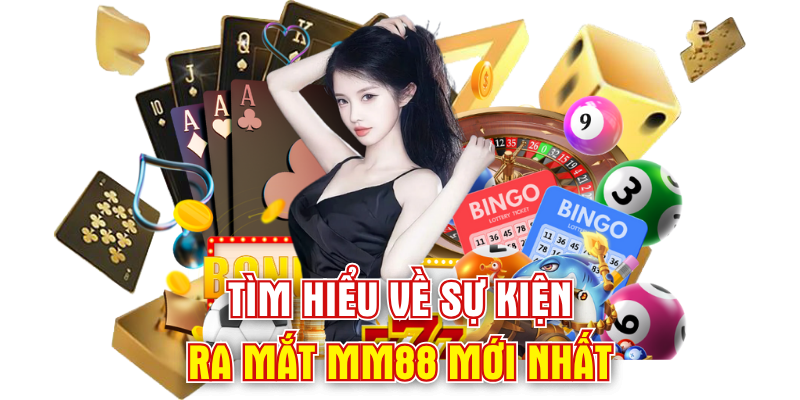 Tìm hiểu về sự kiện ra mắt mm88 mới nhất